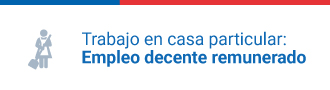 Trabajo en casa particular: Empleo decente y remunerado Trabajo en casa particular: Empleo decente y remunerado