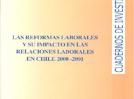 Cuadernos de Investigación Nº19 Las Reformas Laborales y su impacto en las Relaciones Laborales en Chile 2000-2001