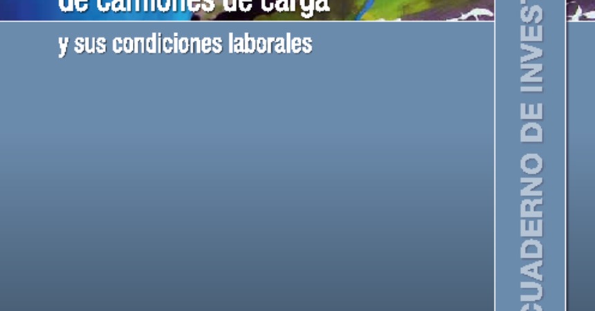 Cuaderno de Investigación Nº41 En el Camino: Los conductores de Camiones de Carga y sus Condiciones Laborales