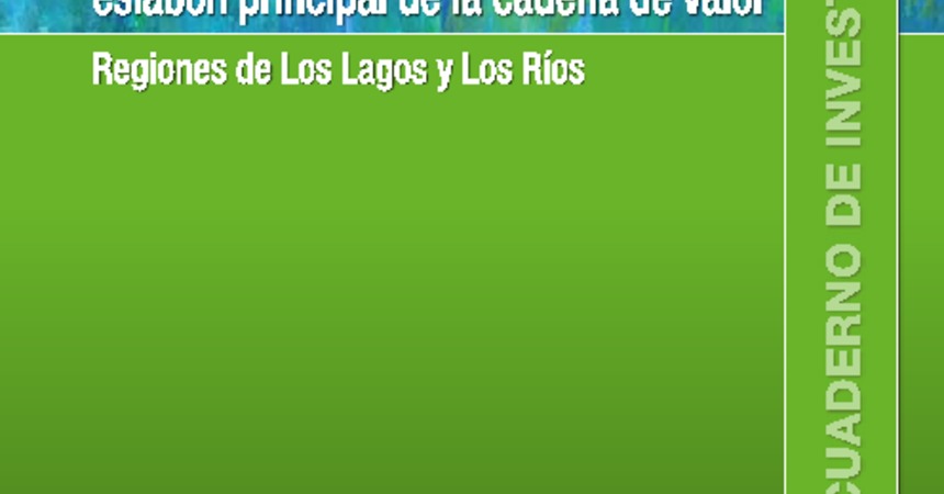 Cuaderno de Investigación Nº42 Condiciones de Trabajo en la Industria de Procesamiento Lácteo, Eslabón Principal de la Cadena de Valor. Regiones de Los Lagos y Los Ríos.