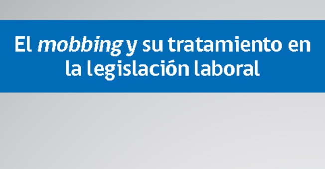 Informe de Actualidad Laboral Nº2: El mobbing y su 