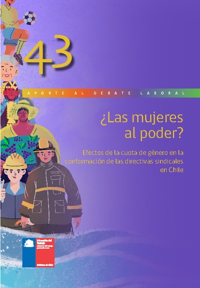 Aporte al Debate N° 43 ¿Mujeres al Poder? Efectos de la cuota de género en la conformación de las directivas sindicales en Chile