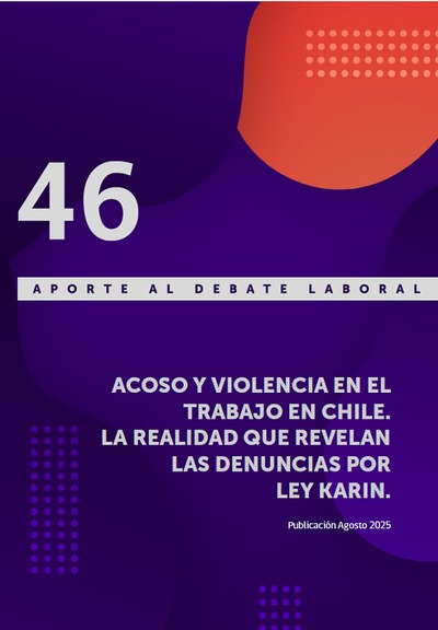 Aporte al Debate Laboral 46 "Acoso y violencia en el trabajo en Chile. La realidad que revelan las denuncias por Ley Karin"