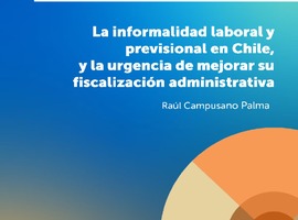 Aporte al Debate Laboral 47 "La informalidad laboral y previsional en Chile, y la urgencia de mejorar su fiscalización administrativa"