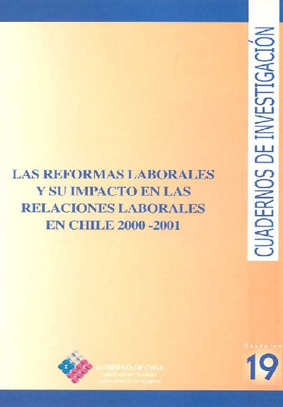 Cuadernos de Investigación Nº19 Las Reformas Laborales y su impacto en las Relaciones Laborales en Chile 2000-2001