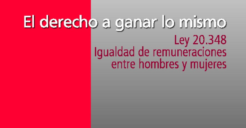 El Derecho a ganar lo mismo. Ley 20.348: Igualdad de Remuneraciones entre Hombres y Mujeres