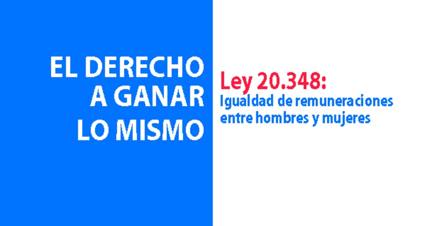 El Derecho a ganar lo mismo. Ley 20.348: Igualdad de Remuneraciones entre Hombres y Mujeres